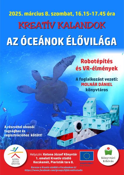 2025. március 8. szombat, 16.15-17.45 óra Kreatív kalandok Az óceánok élővilága Robotépítés és VR-élmények A foglalkozást vezeti: Molnár Dániel könyvtáros A részvétel olvasói tagsághoz és regisztrációhoz kötött! Helyszín: 1. emeleti Kreatív stúdió. Keresse a Kreatív stúdiót a Facebookon is! https://www.facebook.com/groups/kjkkreativstudio