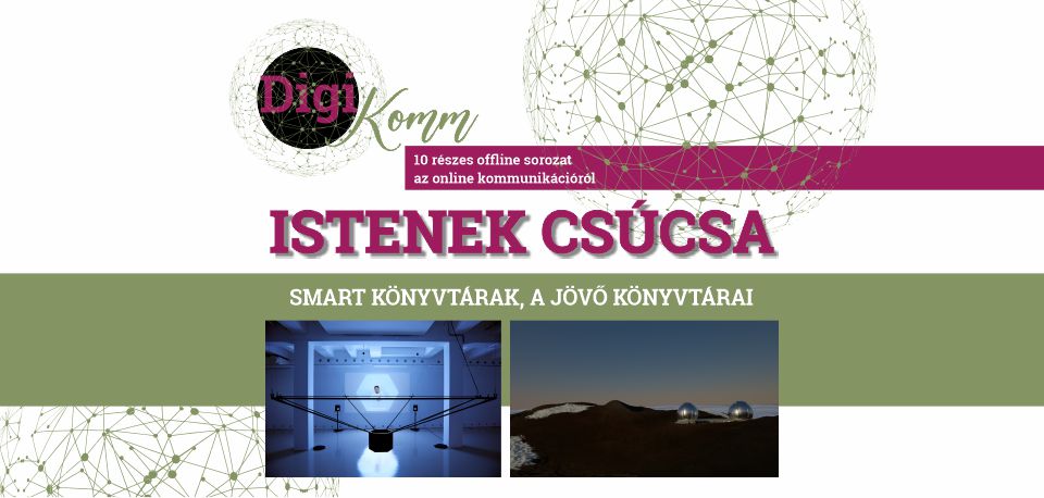 DigiKomm - Istenek csúcsa: smart könyvtárak, a jövő könyvtárai