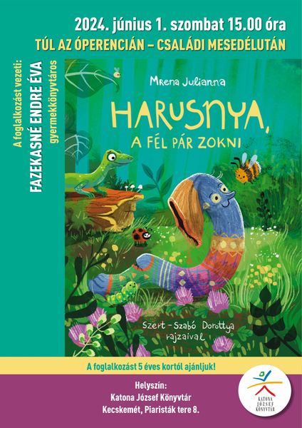 2024. június 1. szombat 15.00 óra Túl az Óperencián - családi mesedélután Harusnya, a fél pár zokni A foglalkozást vezeti: Fazekasné Endre Éva gyermekkönyvtáros A foglalkozást 5 éves kortól ajánljuk! Helyszín: Katona József Könyvtár - Gyermekvilág - Kecskemét, Piaristák tere 8.