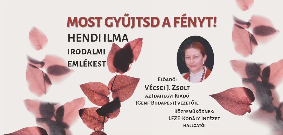 Most gyűjtsd a fényt! Hendi Ilma irodalmi emlékest