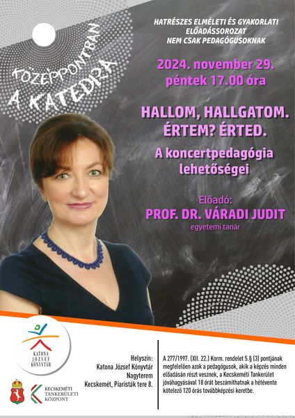 Középpontban a katedra - Prof. Dr. Váradi Judit: Hallom, hallgatom. Értem? Érted. A koncertpedagógia lehetőségei