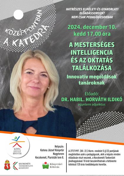 Középpontban a katedra - Dr. habil Horváth Ildikó: A mesterséges intelligencia és az oktatás találkozása. Innovatív megoldások tanároknak