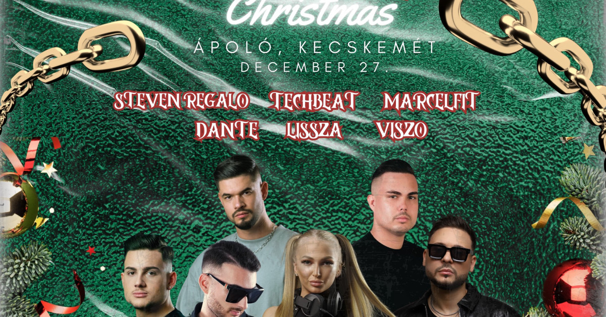 After Christmas Ápoló, Kecskemét december 27. 22:00 óra Steven Regalo Techbeat Marcelfit Dante Lissza Viszo