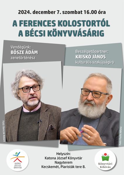 2024. december 7. szombat 16.00 óra A ferences kolostortól a bécsi könyvvásárig Vendégünk: Bősze Ádám zenetörténész Beszélgetőpartner: Kriskó János kulturális szakújságíró