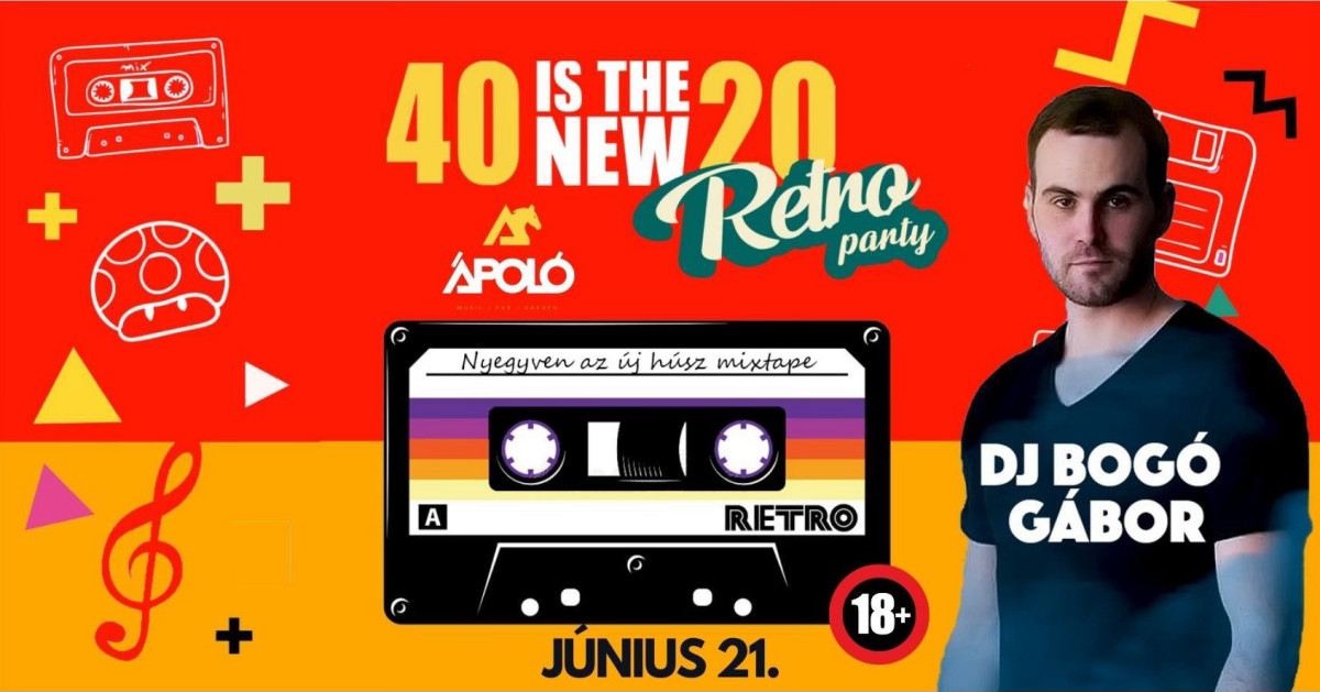 40 is the new 20 Retro party Ápoló Negyven az új húsz mixtape Június 21. Dj. Bogó Gábor Kapunyitás: 22:00