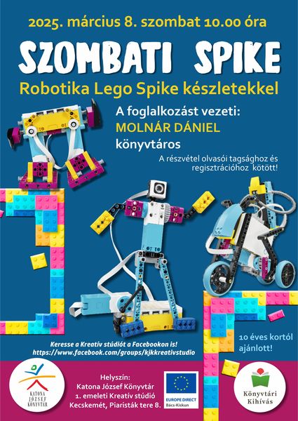 2025. március 1. szombat 10.00 óra Szombati Spike Robotika Lego Spike készletekkel A foglalkozást vezeti: Molnár Dániel könyvtáros A részvétel olvasói tagsághoz és regisztrációhoz kötött! 10 éves kortól ajánlott! Helyszín: 1. emeleti Kreatív stúdió