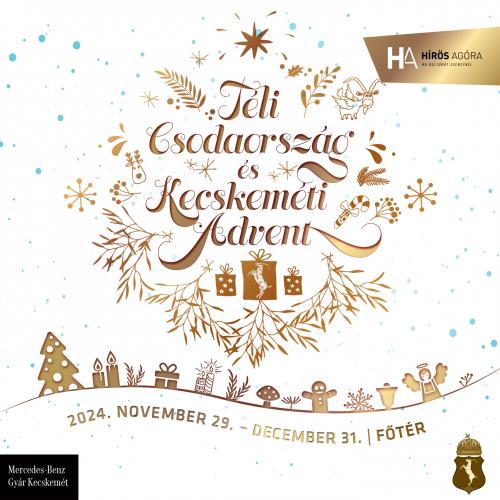 Téli Csodaország és Kecskeméti Advent 2024. november 29.- december 31. Főtér