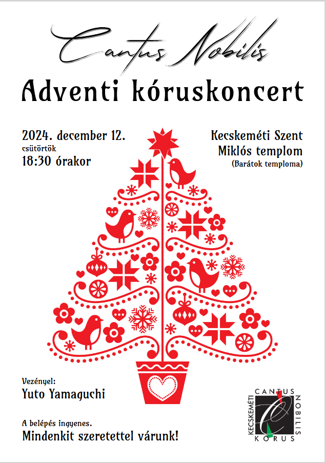 Cantus Nobilis Adventi kóruskoncert Időpont: 2024. december 12.,csütörtök, 18:30 Helyszín: Kecskeméti Szent Miklós templom(barátok temploma) Vezényel: Yuto Yamaguchi A belépés ingyenes. Mindenkit szeretettel várunk!