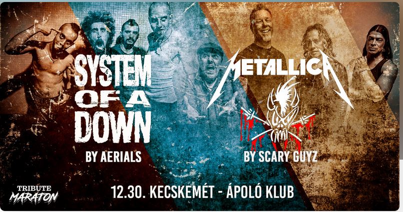 System of a Down by Aerials Metallica by Scary Guyz Tribute Maraton Időpont: 2024. 12.30. Helyszín: Kecskemét, Ápoló Klub