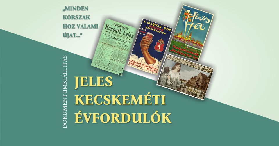 "Minden korszak hoz valami újat..." Jeles kecskeméti évfordulók - dokumentumkiállítás