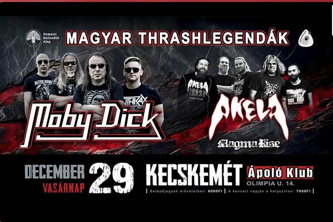 Magyar Trashlegendák Moby Dick , Akela, Magma Rise Időpont: december 29. vasárnap Helyszín: Kecskemét, Ápoló Klub( Olimpia u. 14.