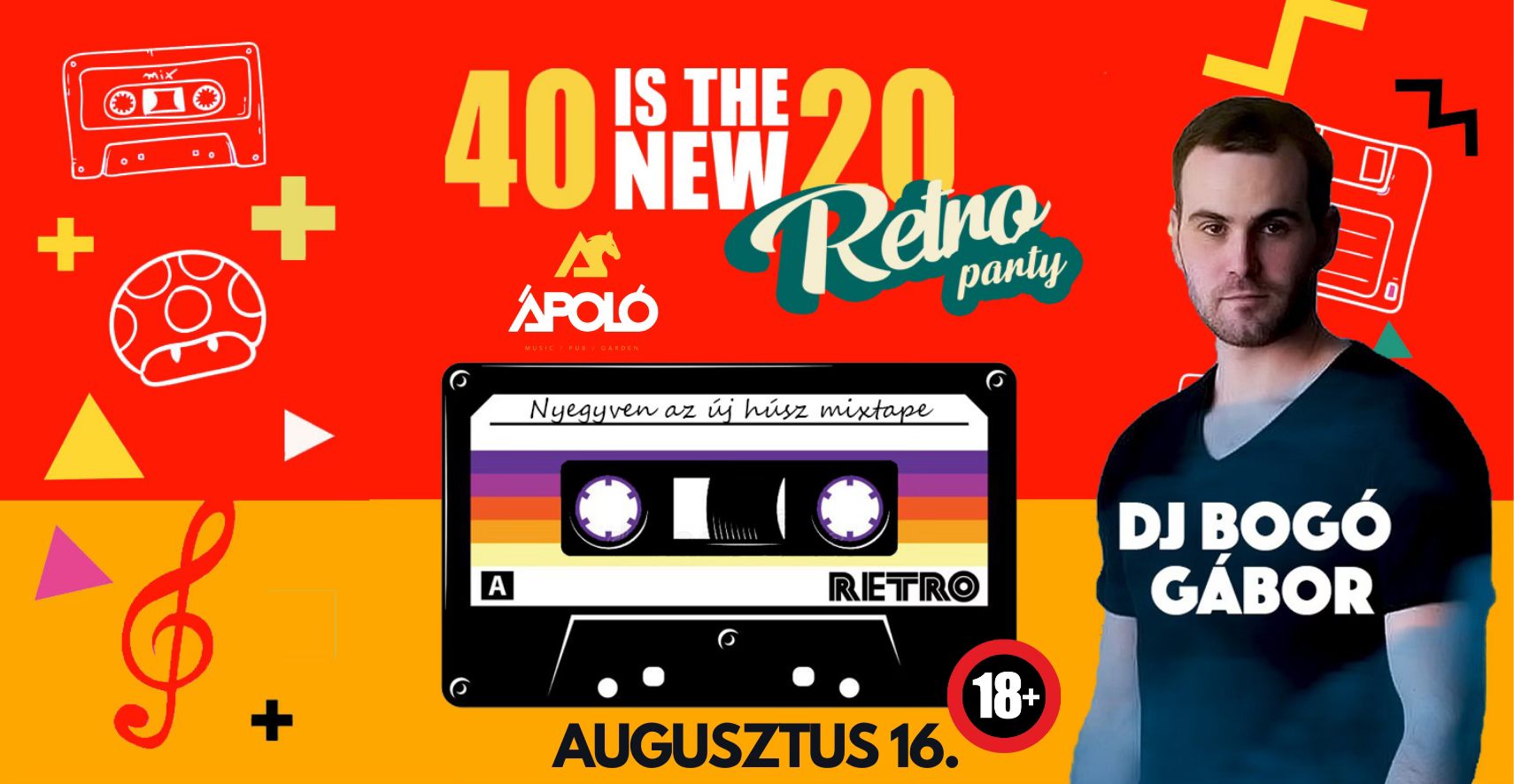 40 is The new 20 Retro party Helyszín: Kecskemét, Ápoló klub Időpont: augusztus 16. Előadó: Dj.Bogó Gábor