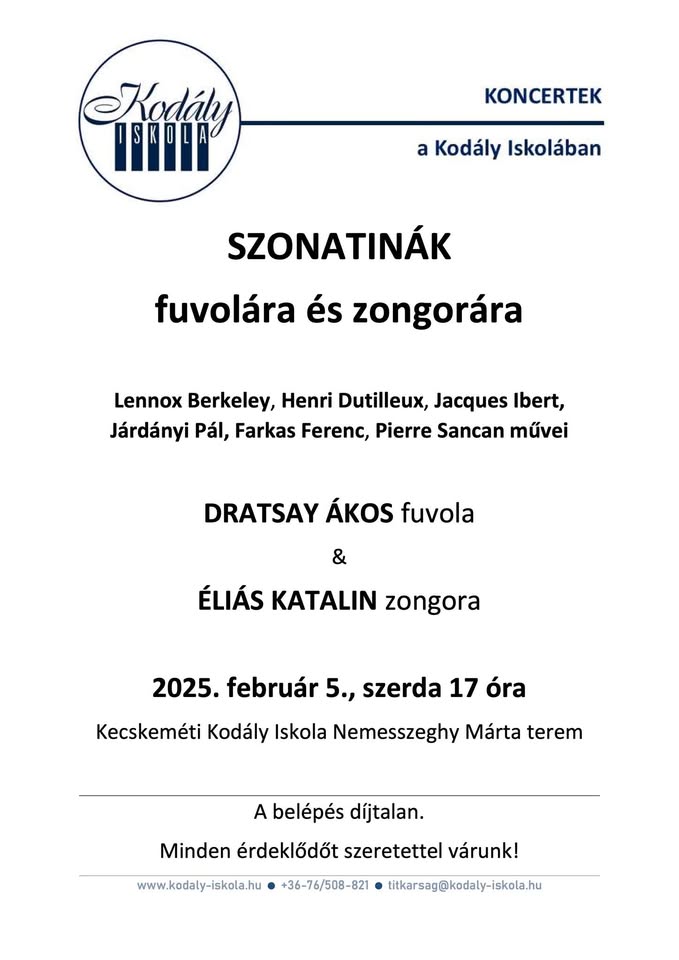 Szonatinák fuvolára és zongorára Lenox Berkeley , Henri Dutilleux , Jacques Ibert, Járdányi Pál, Farkas Ferenc, Pierre Sancan művei Dratsay Ákos fuvola és Éliás Katalin zongora Időpont: 2025. február 5. szerda, 17 óra Helyszín: Kecskeméti Kodály Iskola Nemesszeghy Márta terem A belépés díjtalan. Minden érdeklődőt szeretettel várunk!